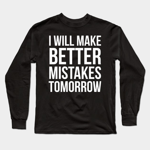 I Will Make Better Mistakes Tomorrow Long Sleeve T-Shirt by evokearo